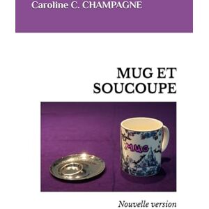 CHAMPAGNE, Caroline C. MUG ET SOUCOUPE: Nouvelle version CHAMPAGNE, Caroline C. MUG ET SOUCOUPE: Nouvelle version