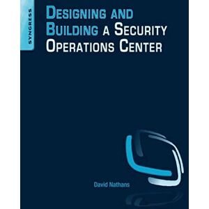 Nathans, David Designing and Building a Security Operations Center Nathans, David Designing and Building a Security Operations Center