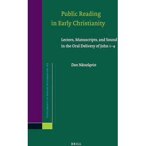 Nässelqvist, Dan Public Reading in Early Christianity: Lectors, Manuscripts, and Sound in the Oral Delivery of John 1-4: 163 (Novum Testamentum, Supplements, 163) Nässelqvist, Dan Public Reading in Early Christianity: Lectors, Manuscripts, and Sound in the Oral Delivery of John 1-4: 163 (Novum Testamentum, Supplements, 163)