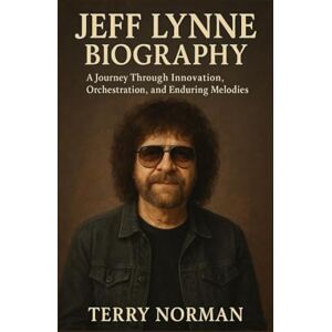 Norman Jeff Lynne Biography: A Journey Through Innovation, Orchestration, and Enduring Melodies Norman Jeff Lynne Biography: A Journey Through Innovation, Orchestration, and Enduring Melodies