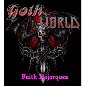 Bojorquez, Faith Goth World Bojorquez, Faith Goth World