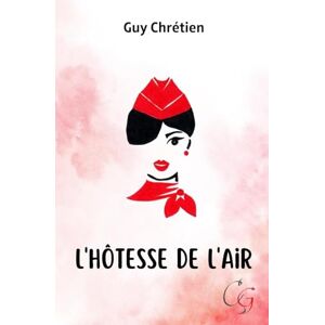 Chrétien, Guy L'hôtesse de l'air Chrétien, Guy L'hôtesse de l'air