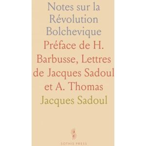 Jacques, Sadoul Notes sur la Révolution Bolchevique: Préface de H. Barbusse, Lettres de Jacques Sadoul et A. Thomas Jacques, Sadoul Notes sur la Révolution Bolchevique: Préface de H. Barbusse, Lettres de Jacques Sadoul et A. Thomas