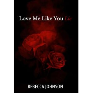 Johnson, Rebecca Love Me Like You Lie Johnson, Rebecca Love Me Like You Lie