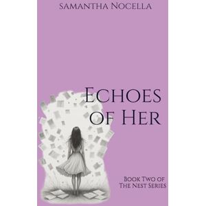 Nocella, Samantha Echoes of Her: Book Two of The Nest Series Nocella, Samantha Echoes of Her: Book Two of The Nest Series
