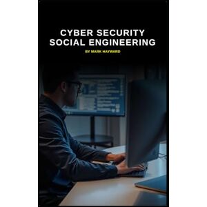 Hayward, Mark Cyber Security Social Engineering (Series 7) Hayward, Mark Cyber Security Social Engineering (Series 7)