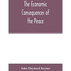 Maynard Keynes, John The economic consequences of the peace Maynard Keynes, John The economic consequences of the peace