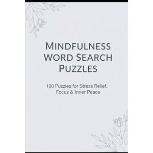 Sterling, R. K. Mindfulness Word Search Puzzles: 100 Puzzles for Stress Relief, Focus & Inner Peace Sterling, R. K. Mindfulness Word Search Puzzles: 100 Puzzles for Stress Relief, Focus & Inner Peace