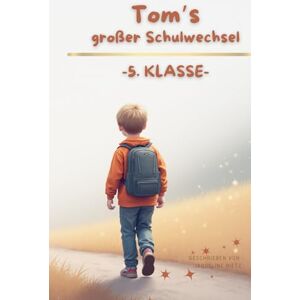 Rietz, Jaqueline Toms großer Schulwechsel – Ein Kinderbuch für Jungen ab 9 über den Start in die 5. Klasse: Mutmachende Schulgeschichte über Freundschaft, Neuanfang ... Toms Schulwege – Geschichten vom Großwerden) Rietz, Jaqueline Toms großer Schulwechsel – Ein Kinderbuch für Jungen ab 9 über den Start in die 5. Klasse: Mutmachende Schulgeschichte über Freundschaft, Neuanfang ... Toms Schulwege – Geschichten vom Großwerden)
