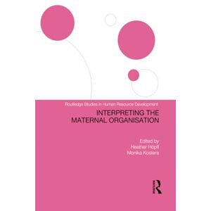 Interpreting the Maternal Organization (Routledge Studies in Human Resource Development) Interpreting the Maternal Organization (Routledge Studies in Human Resource Development)