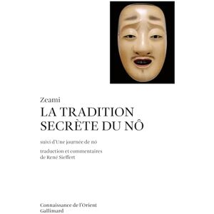 Zeami La Tradition secrète du Nô / Une Journée de nô (Connaissance de l'Orient, format poche japonaise) Zeami La Tradition secrète du Nô / Une Journée de nô (Connaissance de l'Orient, format poche japonaise)