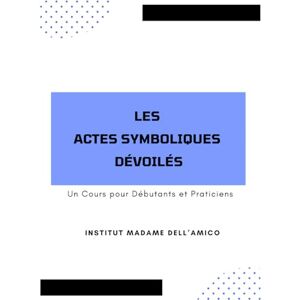 Dell Les Actes Symboliques Dévoilés: Un Cours pour Débutants et Praticiens: 4 (Initiation à l’Analyse Transgénérationnelle) Dell Les Actes Symboliques Dévoilés: Un Cours pour Débutants et Praticiens: 4 (Initiation à l’Analyse Transgénérationnelle)