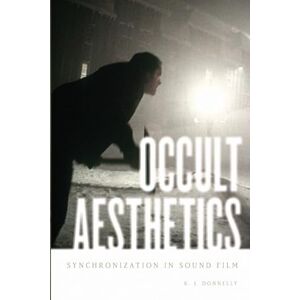 Donnelly, K.J. Occult Aesthetics: Synchronization In Sound Film (Oxford Music/Media) (Oxford Music/Media Series) Donnelly, K.J. Occult Aesthetics: Synchronization In Sound Film (Oxford Music/Media) (Oxford Music/Media Series)