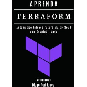 Rodrigues, Diego APRENDA TERRAFORM: Automatize Infraestrutura Multi-Cloud com Escalabilidade (Infraestrutura & Automação Brasil) Rodrigues, Diego APRENDA TERRAFORM: Automatize Infraestrutura Multi-Cloud com Escalabilidade (Infraestrutura & Automação Brasil)