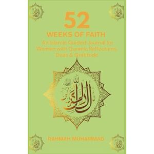 MUHAMMAD, RAHMAH 52 WEEKS OF FAITH: An Islamic Guided Journal for Women with Quranic Reflections, Duas & Gratitude MUHAMMAD, RAHMAH 52 WEEKS OF FAITH: An Islamic Guided Journal for Women with Quranic Reflections, Duas & Gratitude
