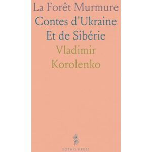 Vladimir, Korolenko La Forêt Murmure: Contes d'Ukraine Et de Sibérie Vladimir, Korolenko La Forêt Murmure: Contes d'Ukraine Et de Sibérie