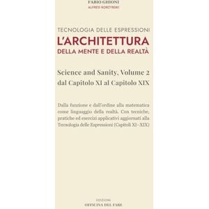 Ghioni PhD, Dr. Fabio Architettura della Mente e della Realtà: Rielaborazione critica e didattica di Science and Sanity di Alfred Korzybski aggiornata alla Tecnologia delle Espressioni (Capitoli XI–XIX) Ghioni PhD, Dr. Fabio Architettura della Mente e della Realtà: Rielaborazione critica e didattica di Science and Sanity di Alfred Korzybski aggiornata alla Tecnologia delle Espressioni (Capitoli XI–XIX)