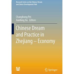 Chinese Dream and Practice in Zhejiang – Economy (Research Series on the Chinese Dream and China’s Development Path) Chinese Dream and Practice in Zhejiang – Economy (Research Series on the Chinese Dream and China’s Development Path)