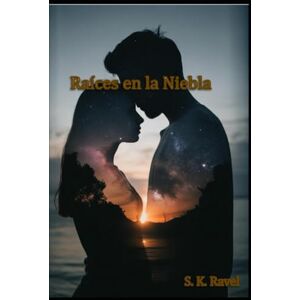 RAVEL S.K.R, S K Raíces en la Niebla: El Amor que Rompió el Espejo de las Expectativas RAVEL S.K.R, S K Raíces en la Niebla: El Amor que Rompió el Espejo de las Expectativas