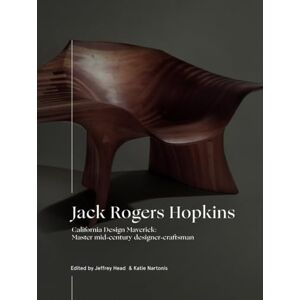 Nartonis, Katie Jack Roger Hopkins: California Design Maverick: Master Mid-Century Designer-Craftsman Nartonis, Katie Jack Roger Hopkins: California Design Maverick: Master Mid-Century Designer-Craftsman