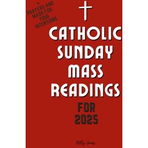 James, Billy Catholic Sunday Mass Readings for 2025: Missal, Lectionary with Celebrations of the Liturgical Year C with Feasts and Solemnities James, Billy Catholic Sunday Mass Readings for 2025: Missal, Lectionary with Celebrations of the Liturgical Year C with Feasts and Solemnities