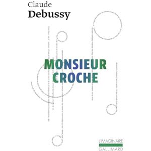 Debussy, Claude Monsieur Croche et autres recits: Et autres écrits Debussy, Claude Monsieur Croche et autres recits: Et autres écrits