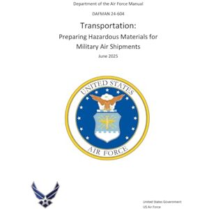 United Air Force Manual AFMAN 24-604 Transportation: Preparing Hazardous Materials for Military Air Shipments June 2025 United Air Force Manual AFMAN 24-604 Transportation: Preparing Hazardous Materials for Military Air Shipments June 2025
