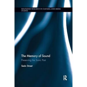 Street, Seán The Memory of Sound: Preserving the Sonic Past (Routledge Research in Cultural and Media Studies) Street, Seán The Memory of Sound: Preserving the Sonic Past (Routledge Research in Cultural and Media Studies)