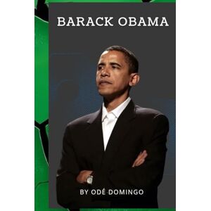 Domingo, Odé BARACK OBAMA: The Journey of Hope and Leadership Domingo, Odé BARACK OBAMA: The Journey of Hope and Leadership