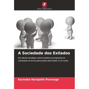 Paranage, Kavindra Ravipathi A Sociedade dos Exilados: Um estudo sociológico sobre invasões em programas de colonização de terras patrocinados pelo Estado no Sri Lanka Paranage, Kavindra Ravipathi A Sociedade dos Exilados: Um estudo sociológico sobre invasões em programas de colonização de terras patrocinados pelo Estado no Sri Lanka