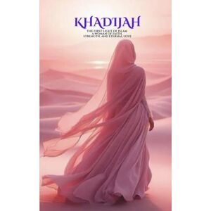 ALTOBLANI, FATMA REDHA KHADIJAH: The First Light Of Islam A Woman Of Faith, Strength, And Eternal Love ALTOBLANI, FATMA REDHA KHADIJAH: The First Light Of Islam A Woman Of Faith, Strength, And Eternal Love