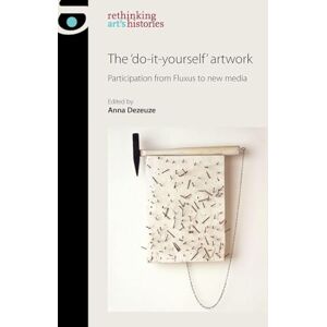 The 'Do-It-Yourself' Artwork: Participation from Fluxus to New Media (Rethinking Art's Histories) The 'Do-It-Yourself' Artwork: Participation from Fluxus to New Media (Rethinking Art's Histories)
