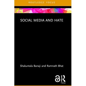 Banaji, Shakuntala Social Media and Hate (Routledge Focus on Communication and Society) Banaji, Shakuntala Social Media and Hate (Routledge Focus on Communication and Society)
