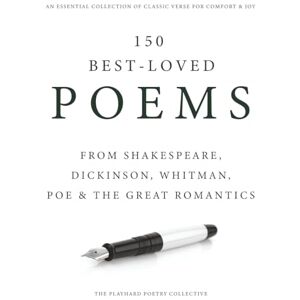 The Playhard Poetry Collective 150 Best-Loved Poems: From Shakespeare, Dickinson, Whitman, Poe & the Great Romantics — An Essential Collection of Classic Verse for Comfort & Joy The Playhard Poetry Collective 150 Best-Loved Poems: From Shakespeare, Dickinson, Whitman, Poe & the Great Romantics — An Essential Collection of Classic Verse for Comfort & Joy
