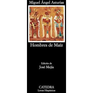 Asturias, Miguel Ángel Hombres de Maíz (Letras Hispánicas) Asturias, Miguel Ángel Hombres de Maíz (Letras Hispánicas)