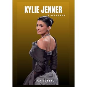 PAREAL, DAY BIOGRAPHY OF KYLIE JENNER: FROM REALITY STAR TO BEAUTY EMPIRE PAREAL, DAY BIOGRAPHY OF KYLIE JENNER: FROM REALITY STAR TO BEAUTY EMPIRE