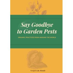 du Monde, Vergers Say Goodbye to Garden Pests: Organic Practices from Around the World (Agricultural and Gardening Techniques of the World) du Monde, Vergers Say Goodbye to Garden Pests: Organic Practices from Around the World (Agricultural and Gardening Techniques of the World)