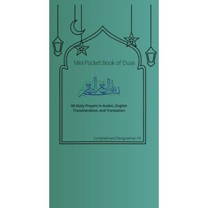 Ali, Faizee Mini Pocket Book Of Dua's: 60 Daily Prayers In Arabic, English Transliteration and Translation Ali, Faizee Mini Pocket Book Of Dua's: 60 Daily Prayers In Arabic, English Transliteration and Translation