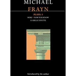 Frayn, Michael Frayn Plays: 3: Here; Now You Know; La Belle Vivette: v. 3 (Contemporary Dramatists) Frayn, Michael Frayn Plays: 3: Here; Now You Know; La Belle Vivette: v. 3 (Contemporary Dramatists)