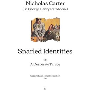Carter (St. George Henry Rathborne), Nicholas Snarled Identities: Or, A Desperate Tangle Original and complete edition (1915) Carter (St. George Henry Rathborne), Nicholas Snarled Identities: Or, A Desperate Tangle Original and complete edition (1915)