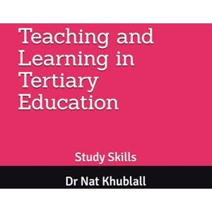 Khublall, Dr Nat Teaching and Learning in Tertiary Education: Study Skills Khublall, Dr Nat Teaching and Learning in Tertiary Education: Study Skills