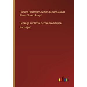 Perschmann, Hermann Beiträge zur Kritik der französischen Karlsepen Perschmann, Hermann Beiträge zur Kritik der französischen Karlsepen