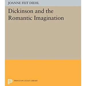 Diehl, Joanne Feit Dickinson and the Romantic Imagination (Princeton Legacy Library): 991 Diehl, Joanne Feit Dickinson and the Romantic Imagination (Princeton Legacy Library): 991