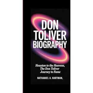 A. Hartman, Nathaniel DON TOLIVER BIOGRAPHY: Houston to the Heavens, The Don Toliver Journey to Fame A. Hartman, Nathaniel DON TOLIVER BIOGRAPHY: Houston to the Heavens, The Don Toliver Journey to Fame