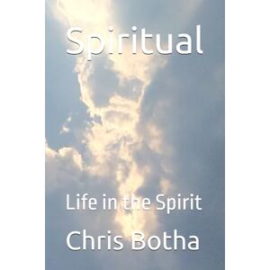 Botha, Chris Spiritual: Life in the Spirit Botha, Chris Spiritual: Life in the Spirit