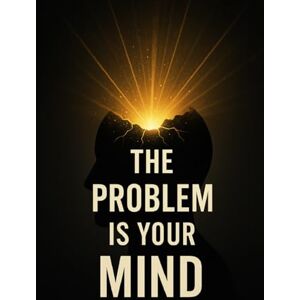 Farris III, CWilton The Problem Is Your Mind: Renewing The Way You Think To Transform The Way You Live Farris III, CWilton The Problem Is Your Mind: Renewing The Way You Think To Transform The Way You Live