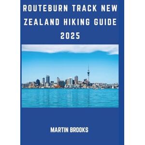 BROOKS, MARTIN ROUTEBURN TRACK NEW ZEALAND HIKING GUIDE 2025 BROOKS, MARTIN ROUTEBURN TRACK NEW ZEALAND HIKING GUIDE 2025