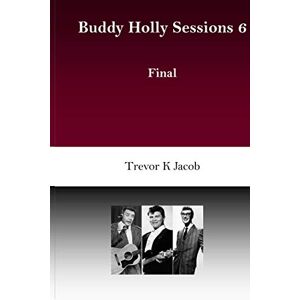 Jacob, Trevor K Buddy Holly Sessions: 6 Final Jacob, Trevor K Buddy Holly Sessions: 6 Final