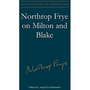 Northrop Frye on Milton and Blake: 16 (Collected works of Northrop Frye) Northrop Frye on Milton and Blake: 16 (Collected works of Northrop Frye)