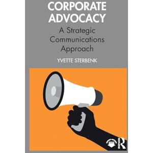 Sterbenk, Yvette Corporate Advocacy: A Strategic Communications Approach Sterbenk, Yvette Corporate Advocacy: A Strategic Communications Approach